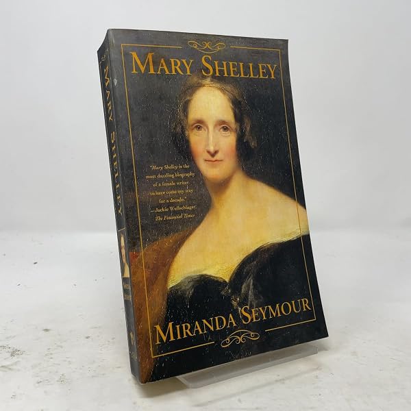 In Search of Mary Shelley: The Girl Who Wrote Frankenstein